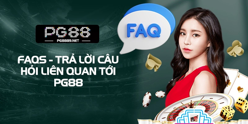 Tổng hợp FAQ PG88 – bạn hỏi, chúng tôi trả lời
